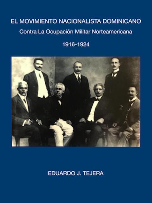 Title details for El Movimiento Nacionalista Dominicano 1916-1924 by Eduardo J Tejera - Available